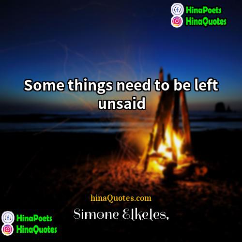 Simone Elkeles Quotes | Some things need to be left unsaid.
